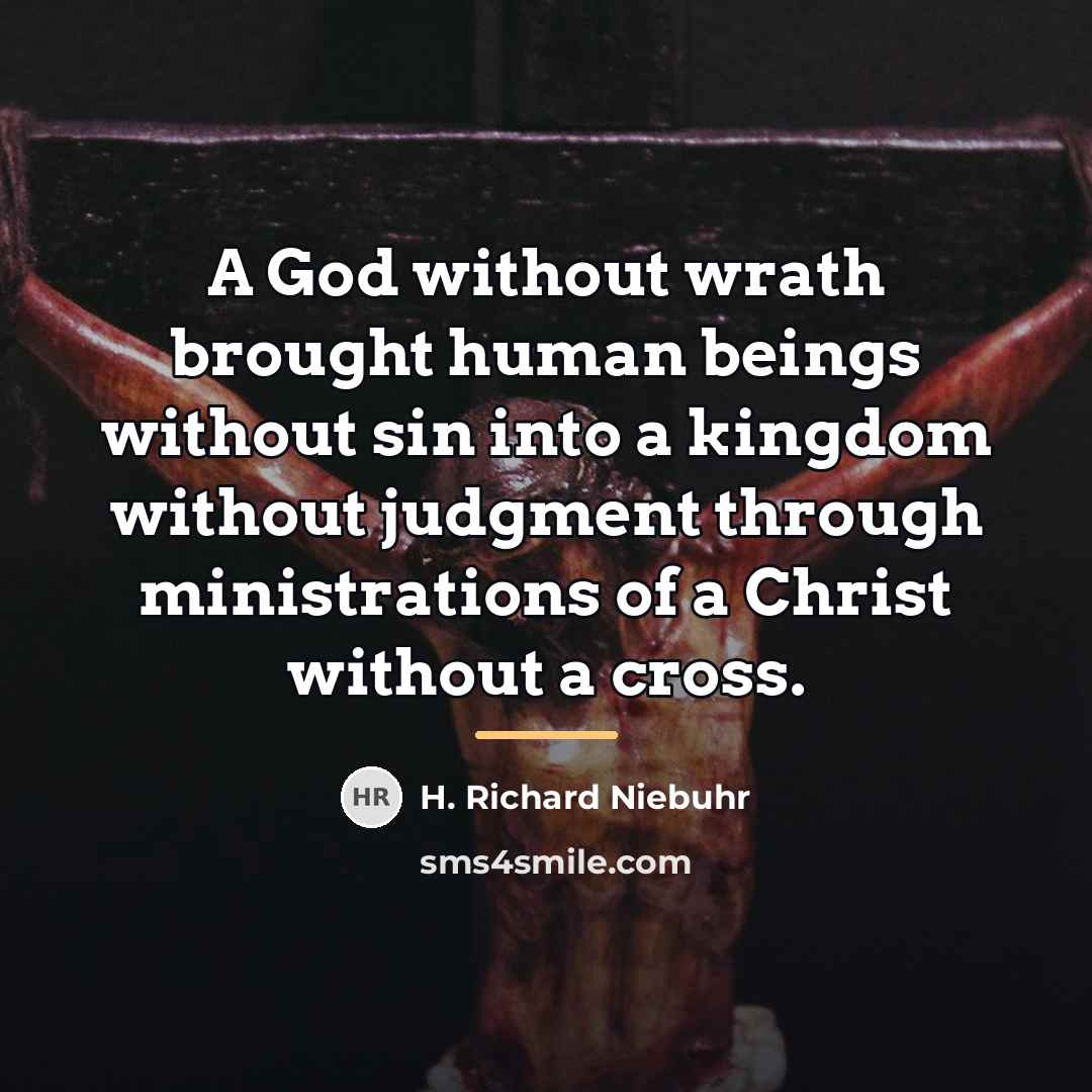 “A God without wrath brought human beings without sin into…” quote by H. Richard Niebuhr