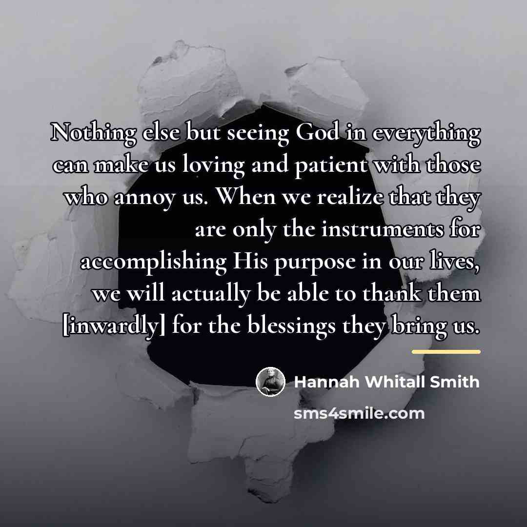 “Nothing else but seeing God in everything can make us…” quote by Hannah Whitall Smith