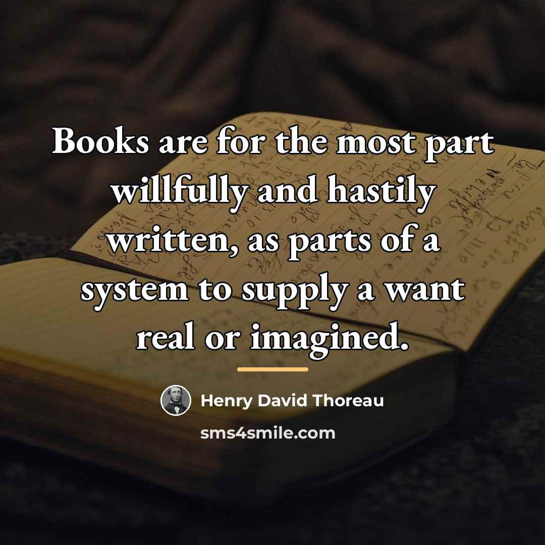 “Books are for the most part willfully and hastily written,…” quote by Henry David Thoreau