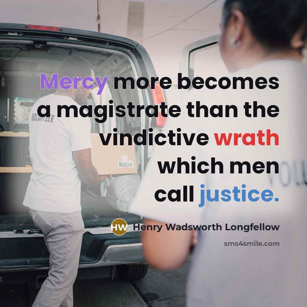 “Mercy more becomes a magistrate than the vindictive wrath which…” quote by Henry Wadsworth Longfellow