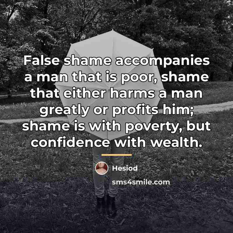 “False shame accompanies a man that is poor, shame that…” quote by Hesiod