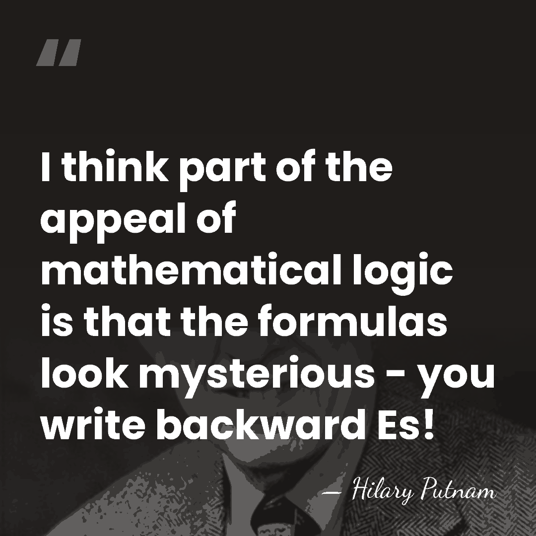 I think part of the appeal of mathematical logic is that the&hellip; - Hilary Putnam
