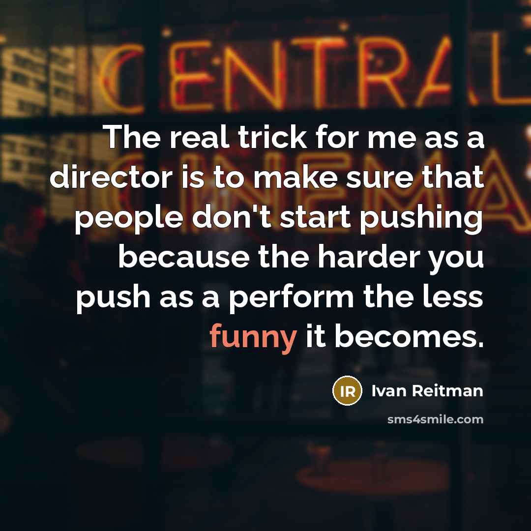 “The real trick for me as a director is to…” quote by Ivan Reitman