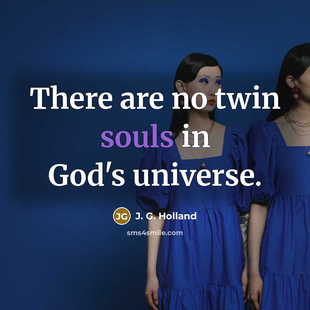 “There are no twin souls in God's universe.…” quote by J. G. Holland