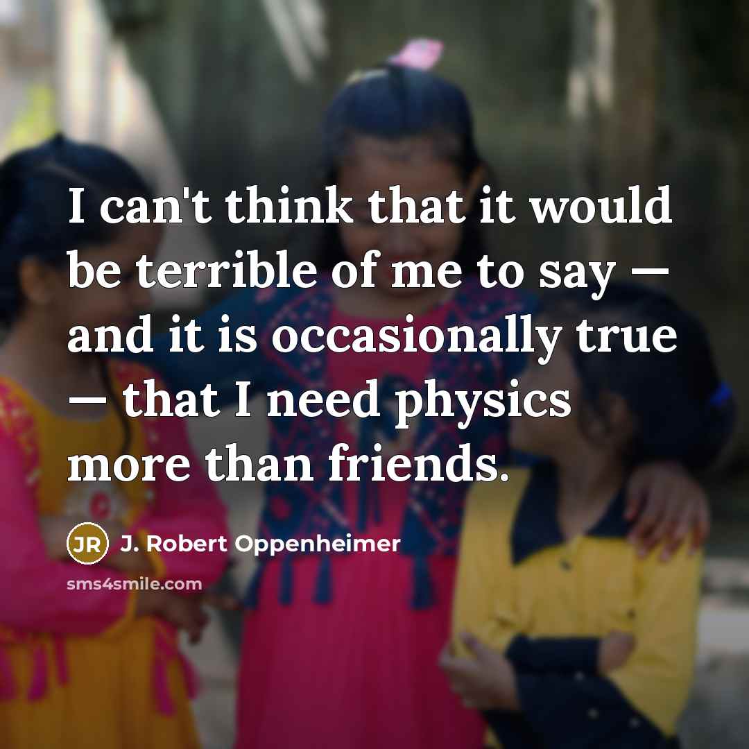 “I can't think that it would be terrible of me…” quote by J. Robert Oppenheimer