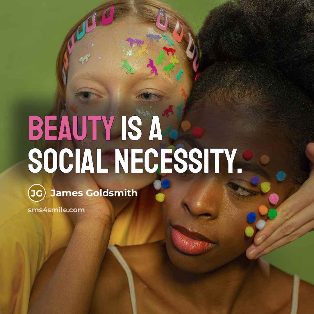 “Beauty is a social necessity.…” quote by James Goldsmith