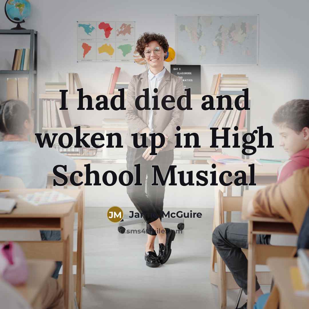 “I had died and woken up in High School Musical…” quote by Jamie McGuire
