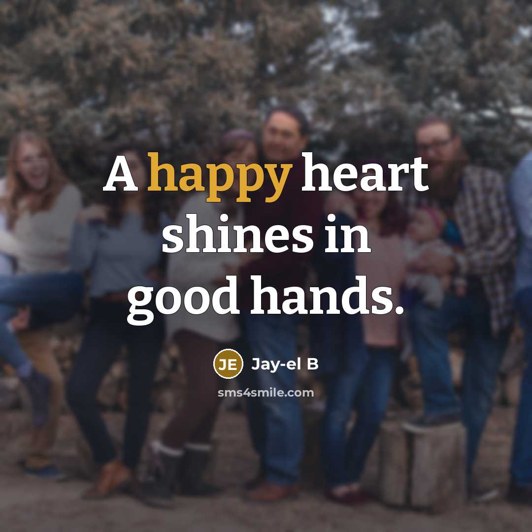 “A happy heart shines in good hands.” quote by Jay-el B