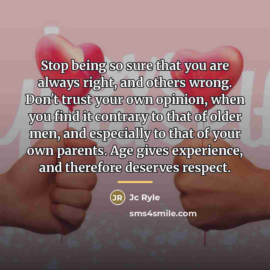 “Stop being so sure that you are always right, and…” quote by JC Ryle