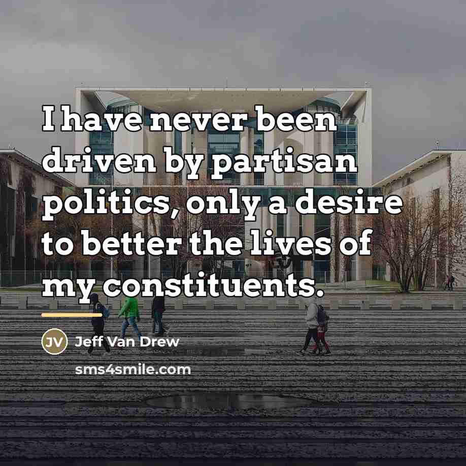 “I have never been driven by partisan politics, only a…” quote by Jeff Van Drew