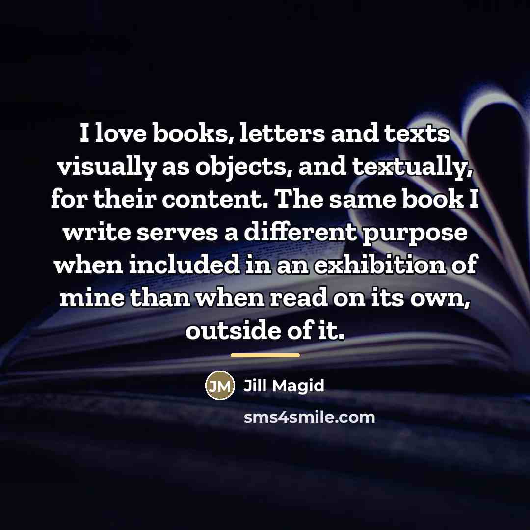 “I love books, letters and texts visually as objects, and…” quote by Jill Magid