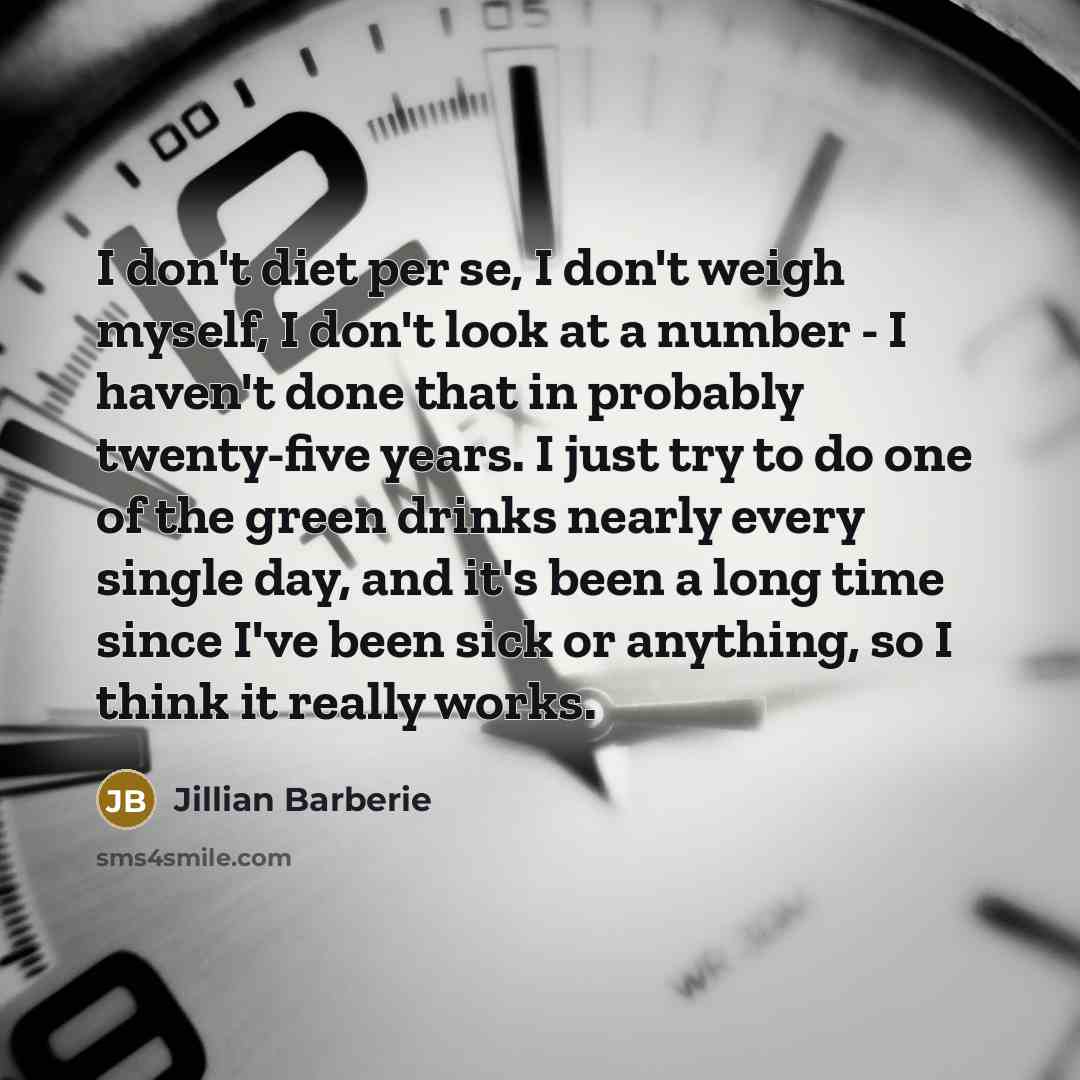 “I don't diet per se, I don't weigh myself, I…” quote by Jillian Barberie