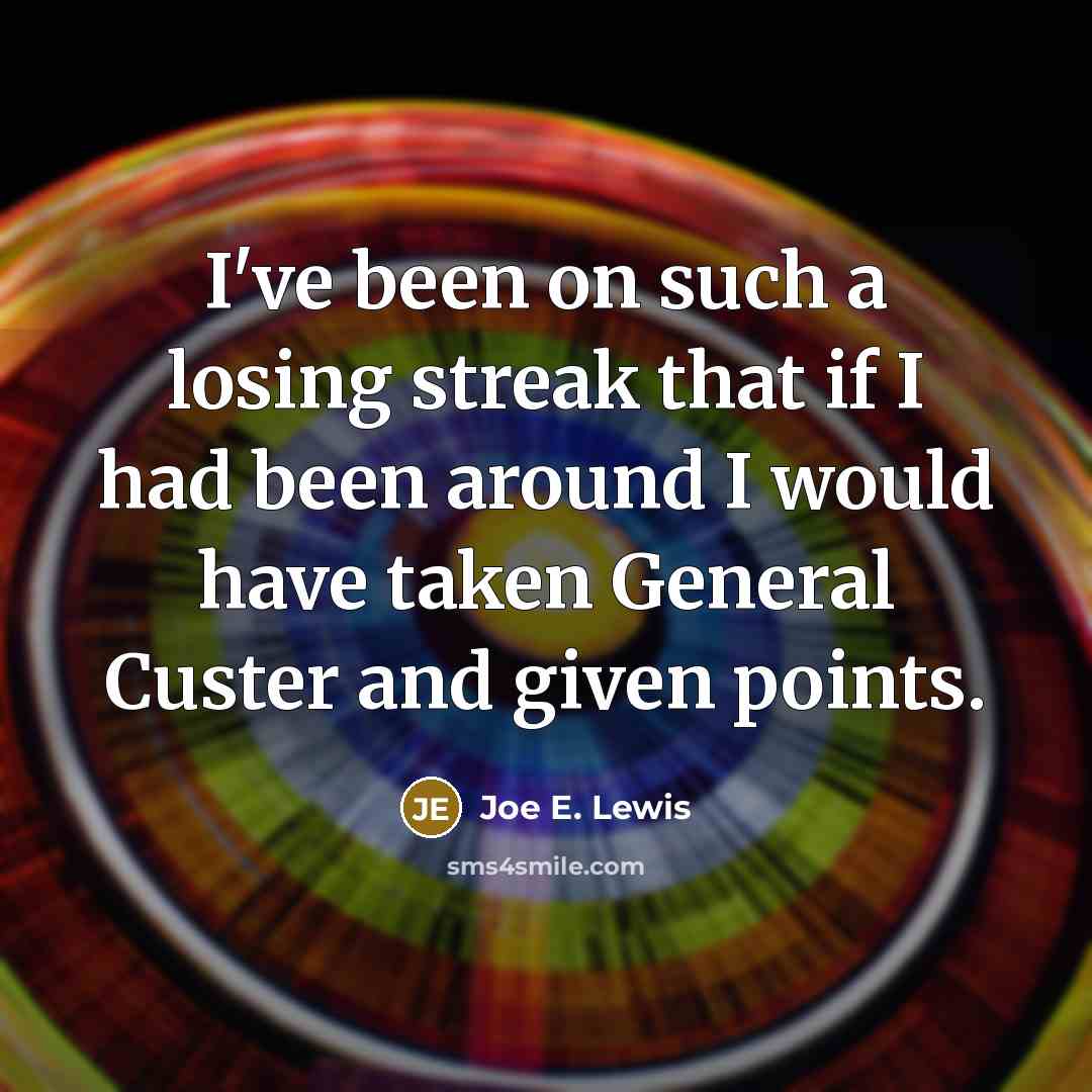 “I've been on such a losing streak that if I…” quote by Joe E. Lewis