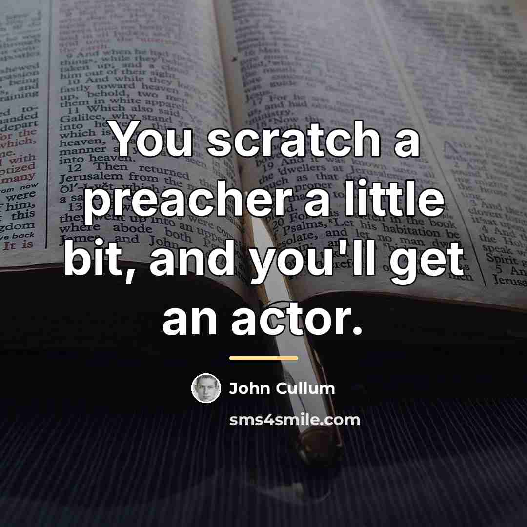 “You scratch a preacher a little bit, and you'll get…” quote by John Cullum
