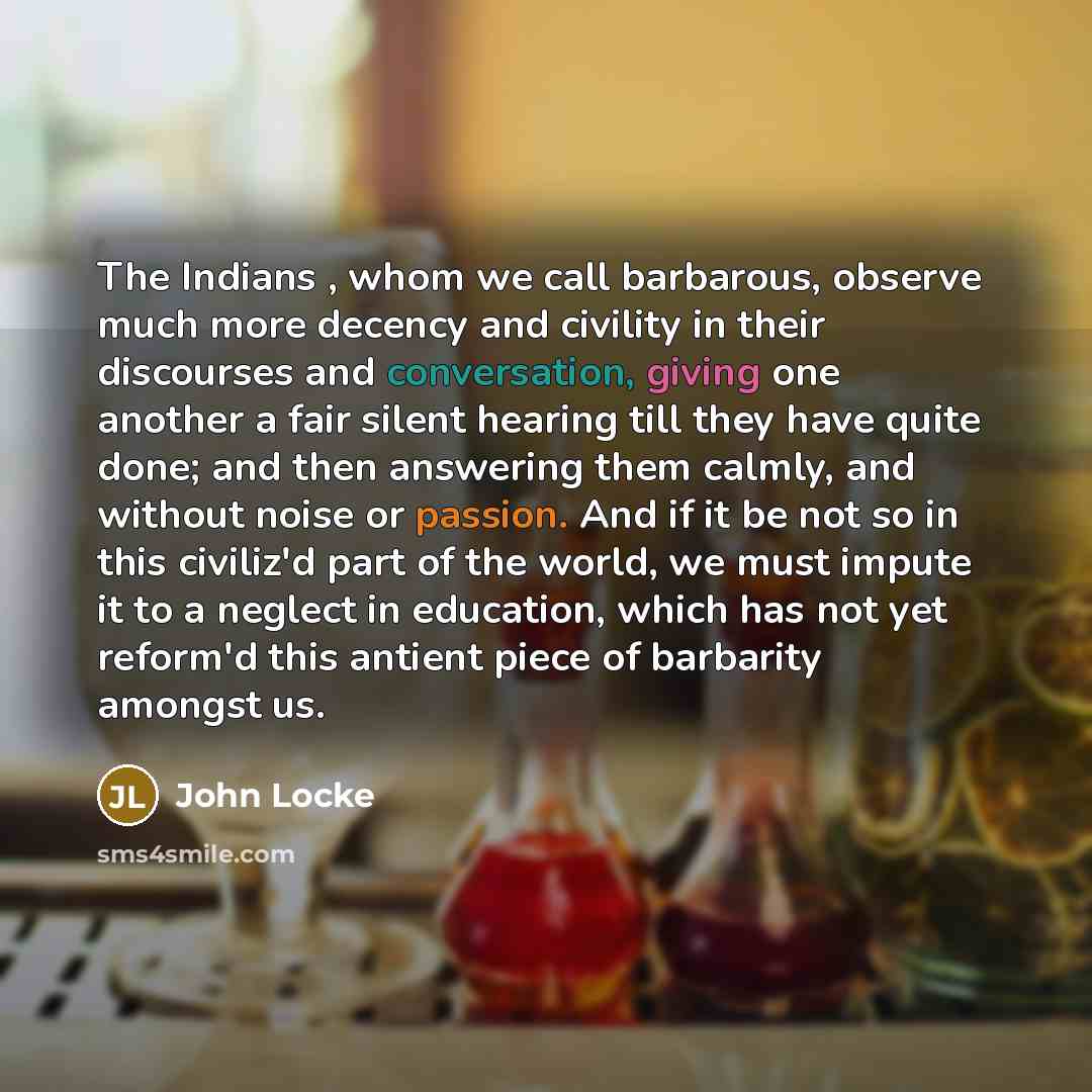 “The Indians , whom we call barbarous, observe much more…” quote by John Locke