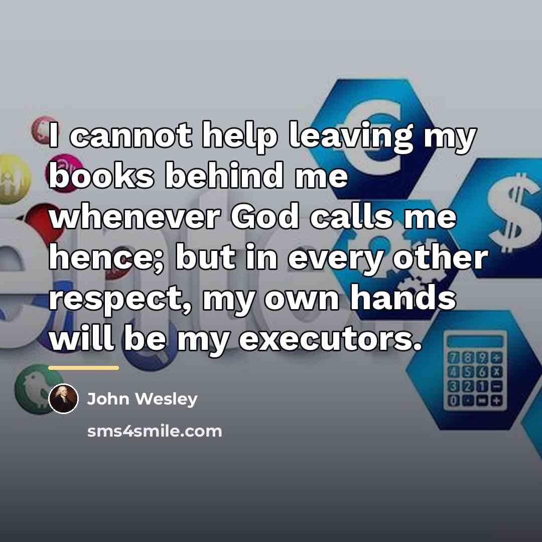 “I cannot help leaving my books behind me whenever God…” quote by John Wesley