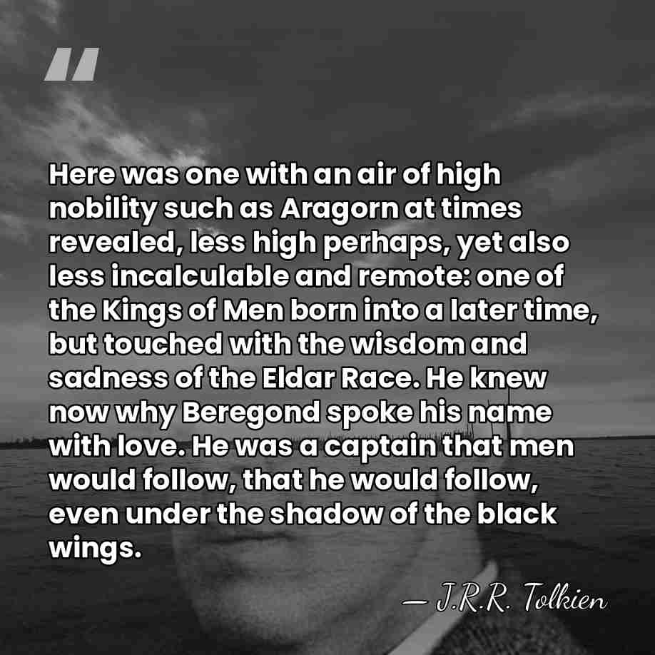 Here was one with an air of high nobility such as Aragorn&hellip; - J.R.R. Tolkien