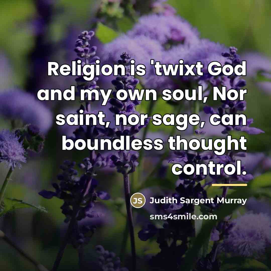 “Religion is 'twixt God and my own soul, Nor saint,…” quote by Judith Sargent Murray