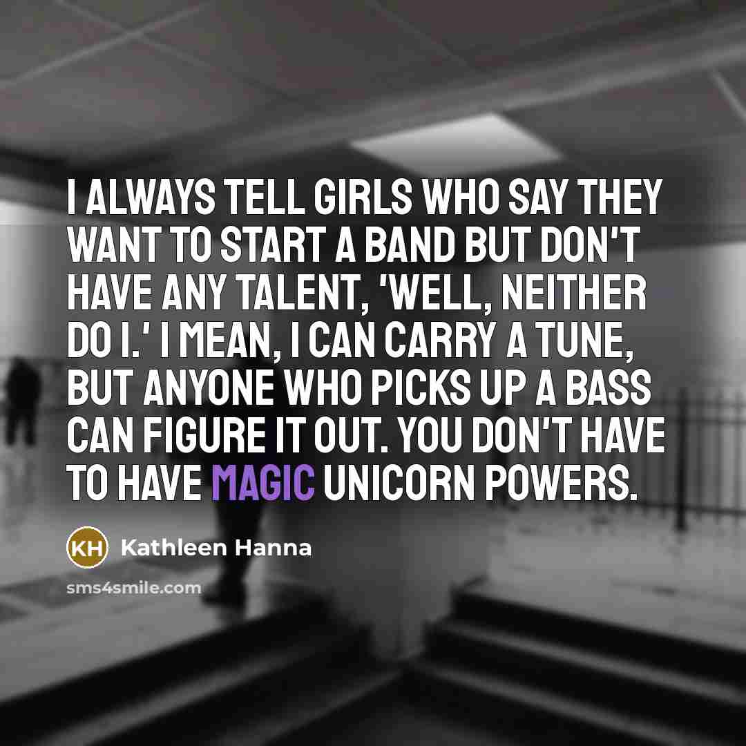 “I always tell girls who say they want to start…” quote by Kathleen Hanna