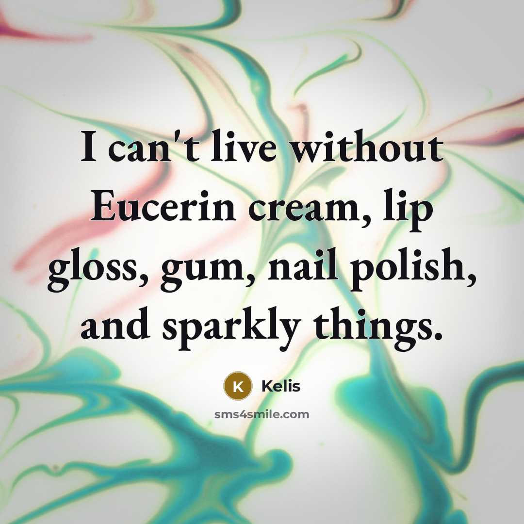 “I can't live without Eucerin cream, lip gloss, gum, nail…” quote by Kelis