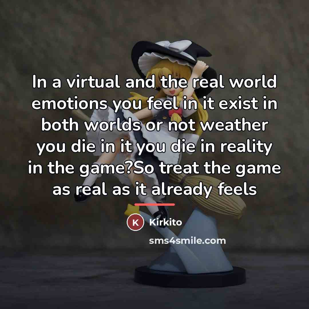 “In a virtual and the real world emotions you feel…” quote by Kirkito