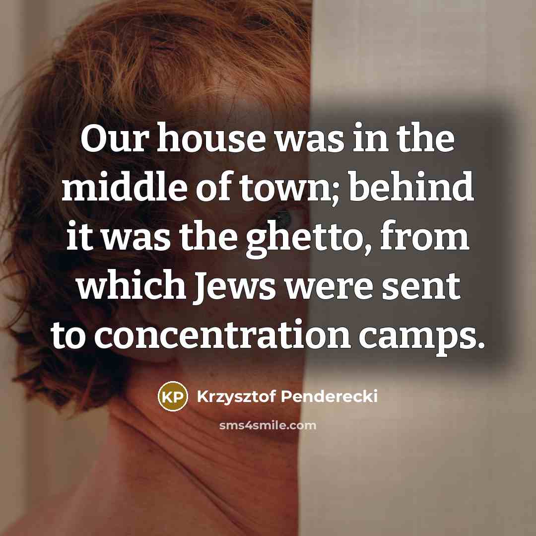 “Our house was in the middle of town; behind it…” quote by Krzysztof Penderecki