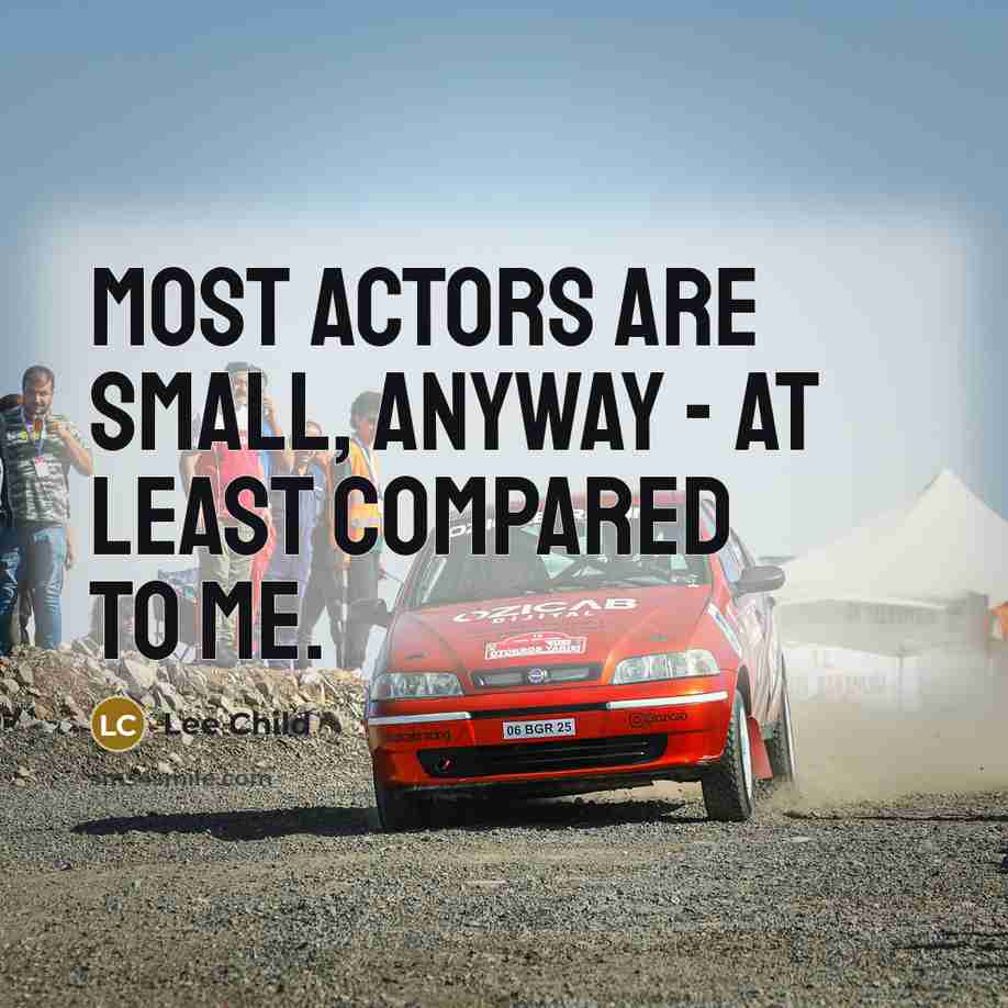“Most actors are small, anyway - at least compared to…” quote by Lee Child