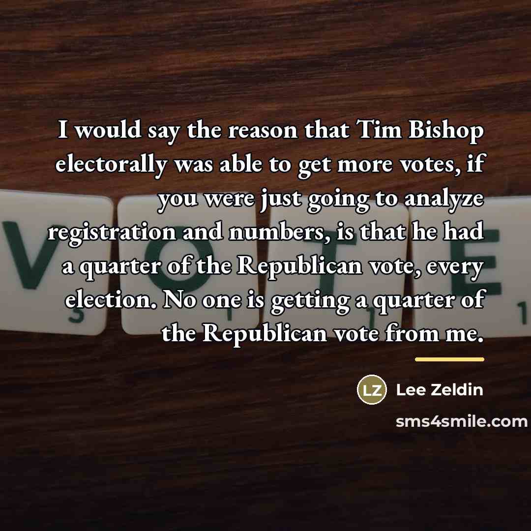 “I would say the reason that Tim Bishop electorally was…” quote by Lee Zeldin