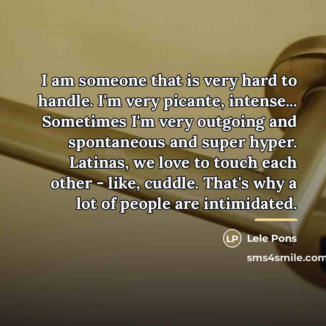 “I am someone that is very hard to handle. I'm…” quote by Lele Pons
