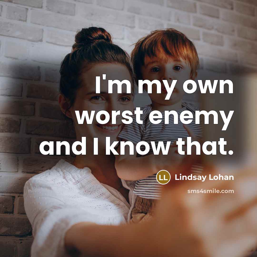 “I'm my own worst enemy and I know that.…” quote by Lindsay Lohan