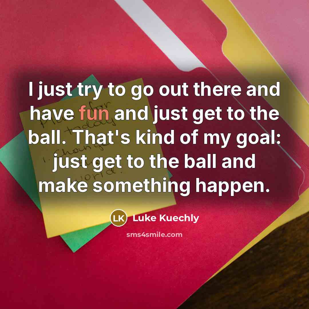 “I just try to go out there and have fun…” quote by Luke Kuechly