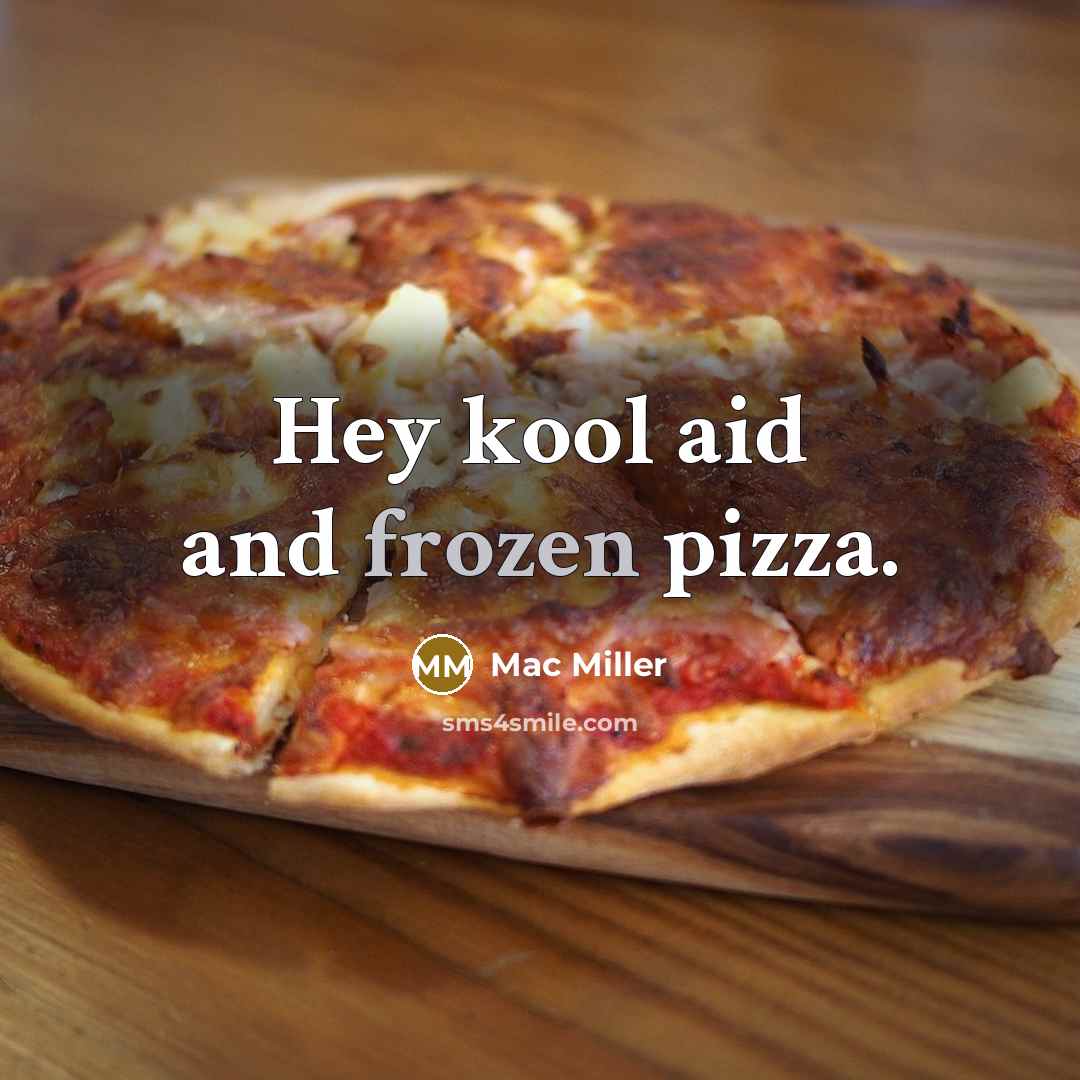 “Hey kool aid and frozen pizza.…” quote by Mac Miller