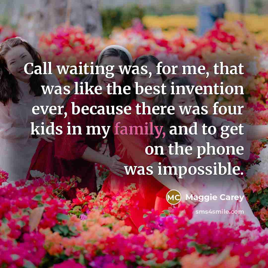 “Call waiting was, for me, that was like the best…” quote by Maggie Carey