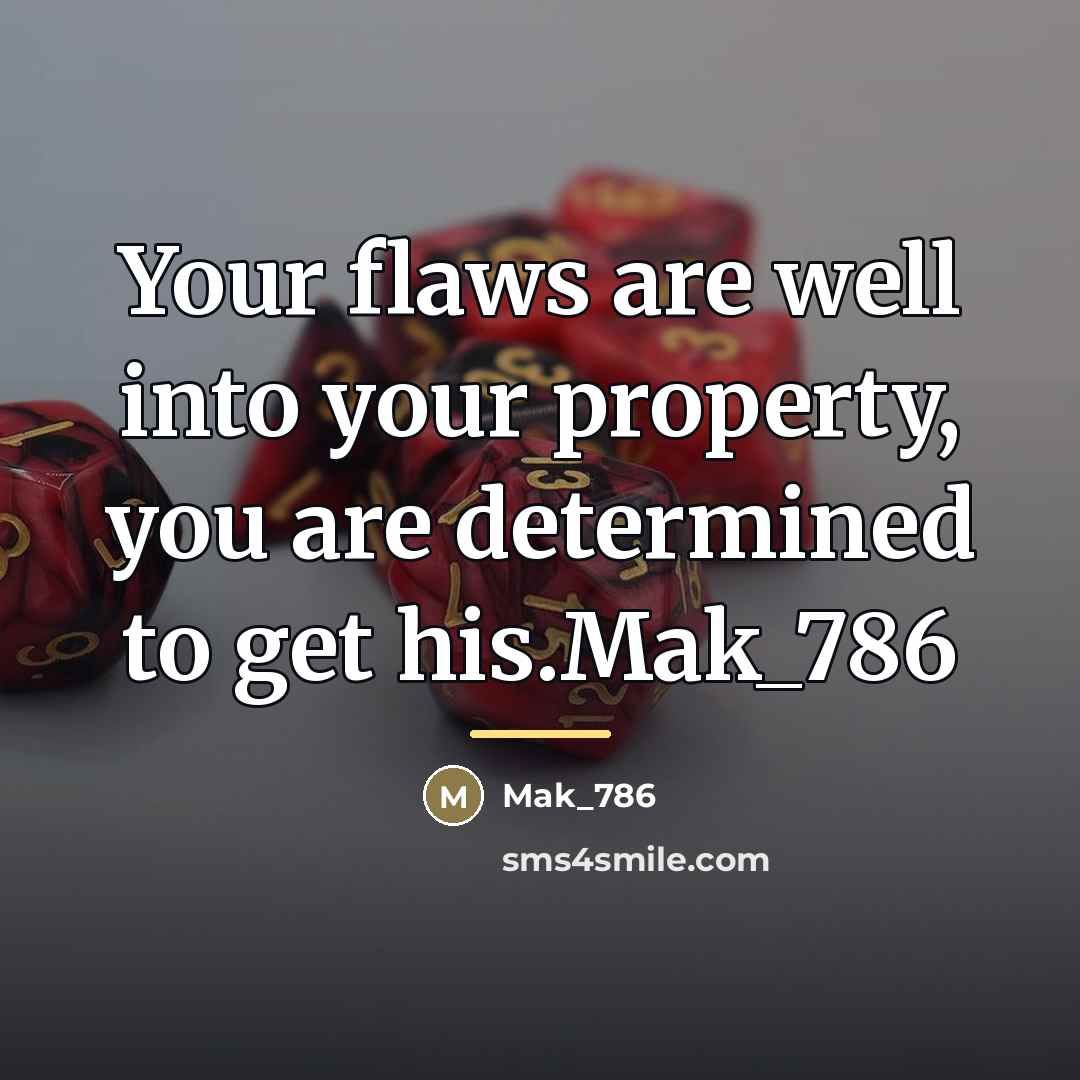 “Your flaws are well into your property, you are determined…” quote by Mak_786