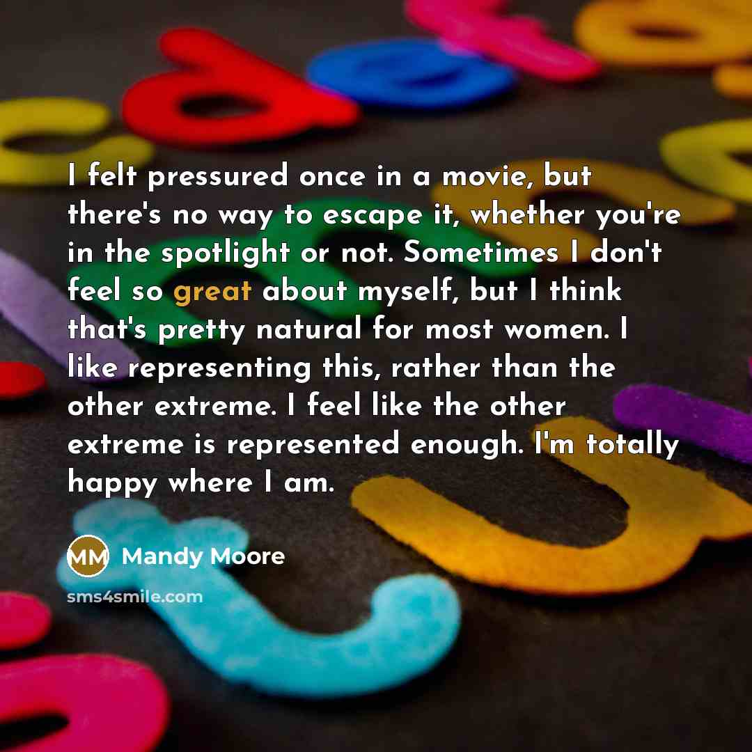 “I felt pressured once in a movie, but there's no…” quote by Mandy Moore