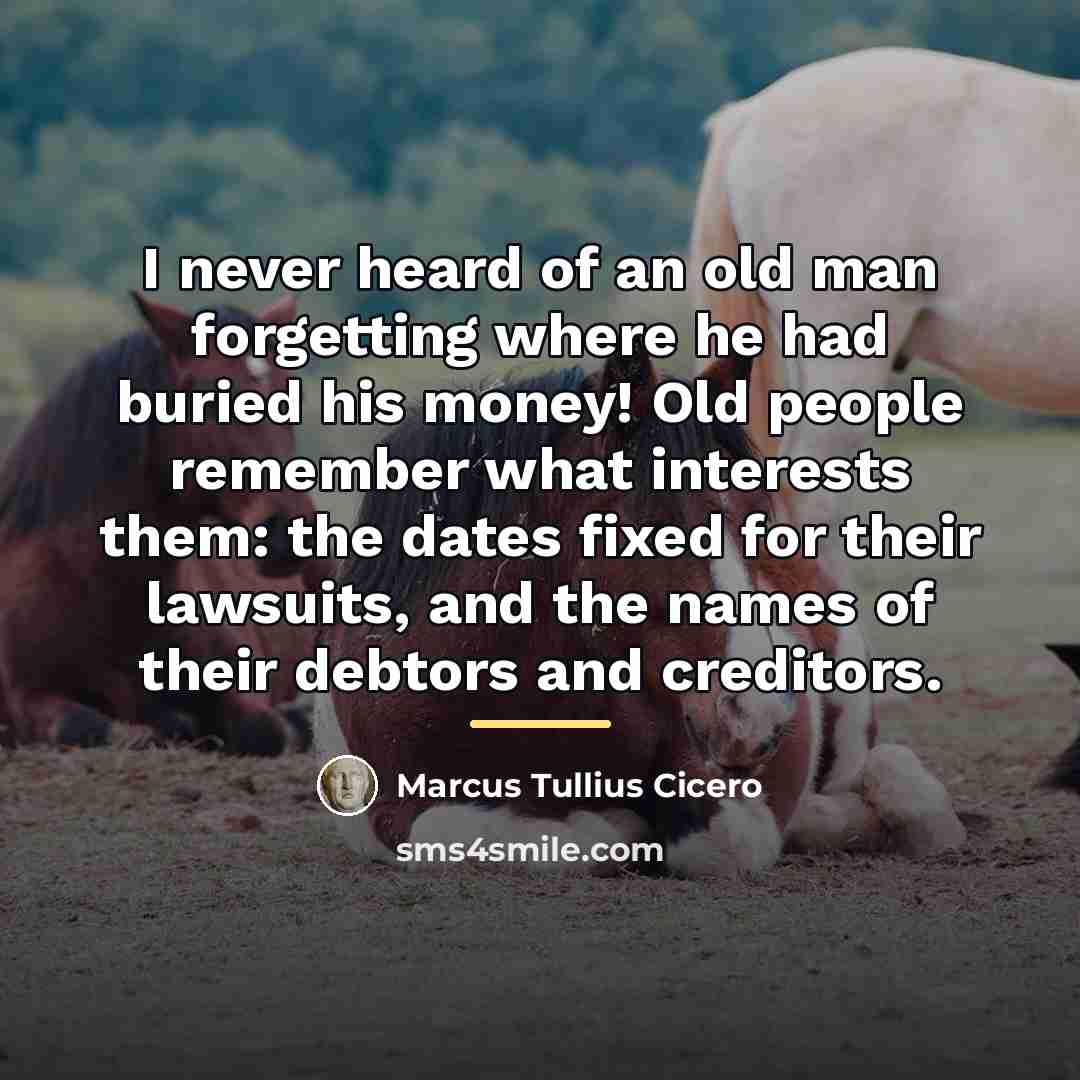 “I never heard of an old man forgetting where he…” quote by Marcus Tullius Cicero