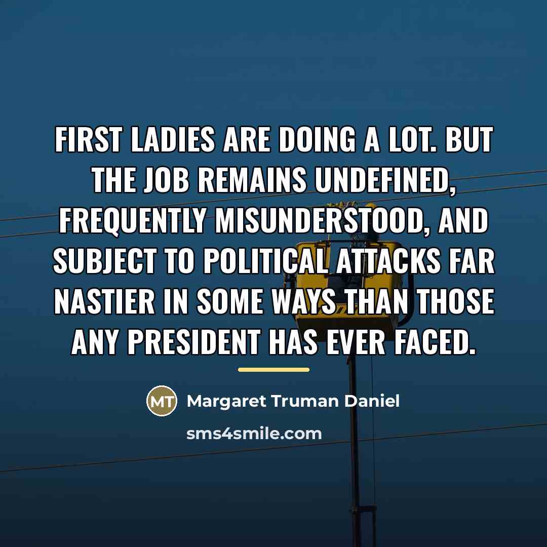 “First ladies are doing a lot. But the job remains…” quote by Margaret Truman Daniel