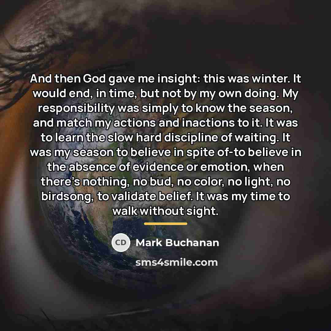 “And then God gave me insight: this was winter. It…” quote by Mark Buchanan