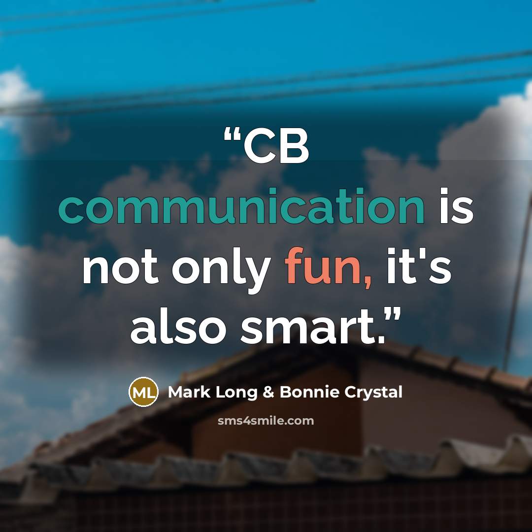 “CB communication is not only fun, it's also smart.” quote by Mark Long & Bonnie Crystal