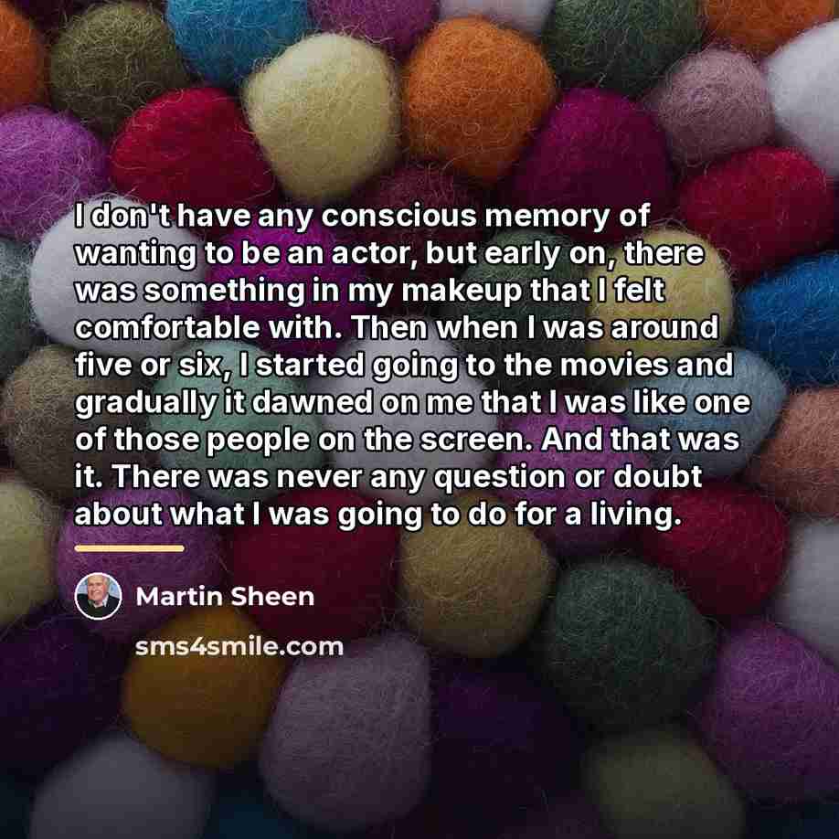 “I don't have any conscious memory of wanting to be…” quote by Martin Sheen