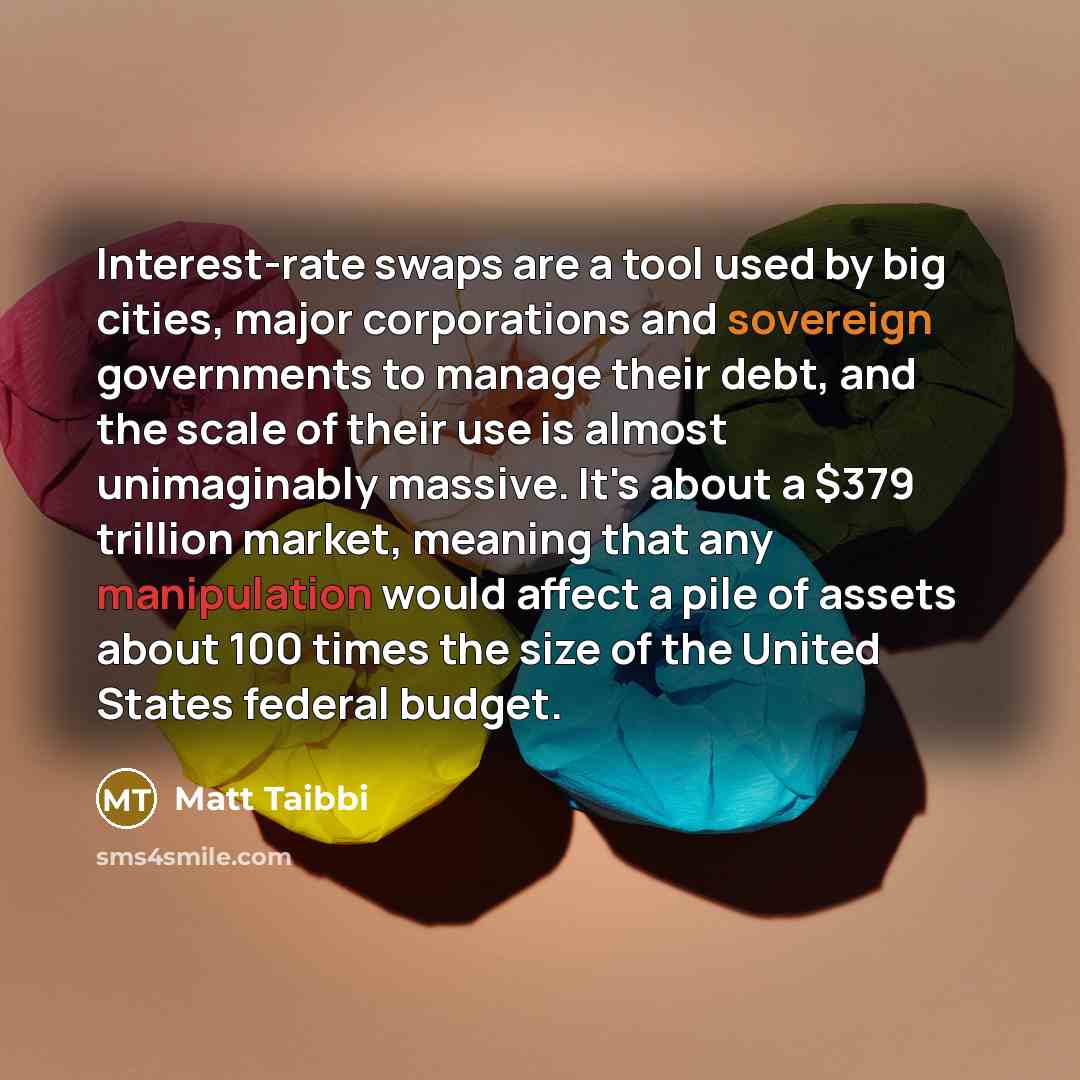 “Interest-rate swaps are a tool used by big cities, major…” quote by Matt Taibbi
