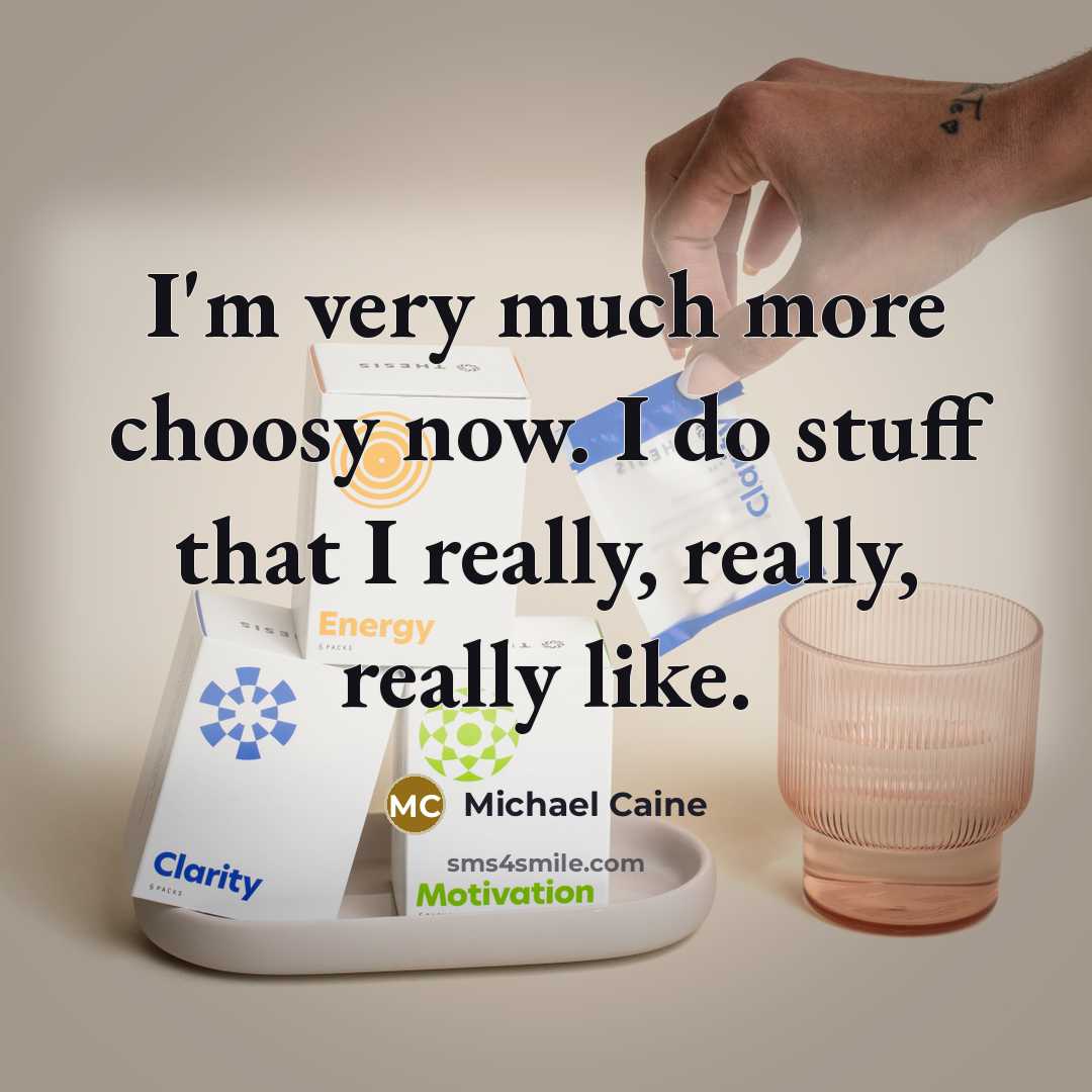 “I'm very much more choosy now. I do stuff that…” quote by Michael Caine