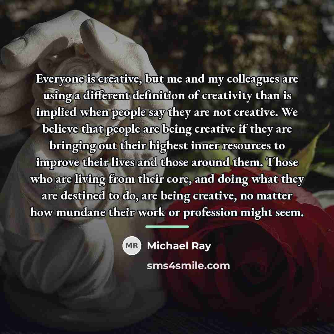 “Everyone is creative, but me and my colleagues are using…” quote by Michael Ray