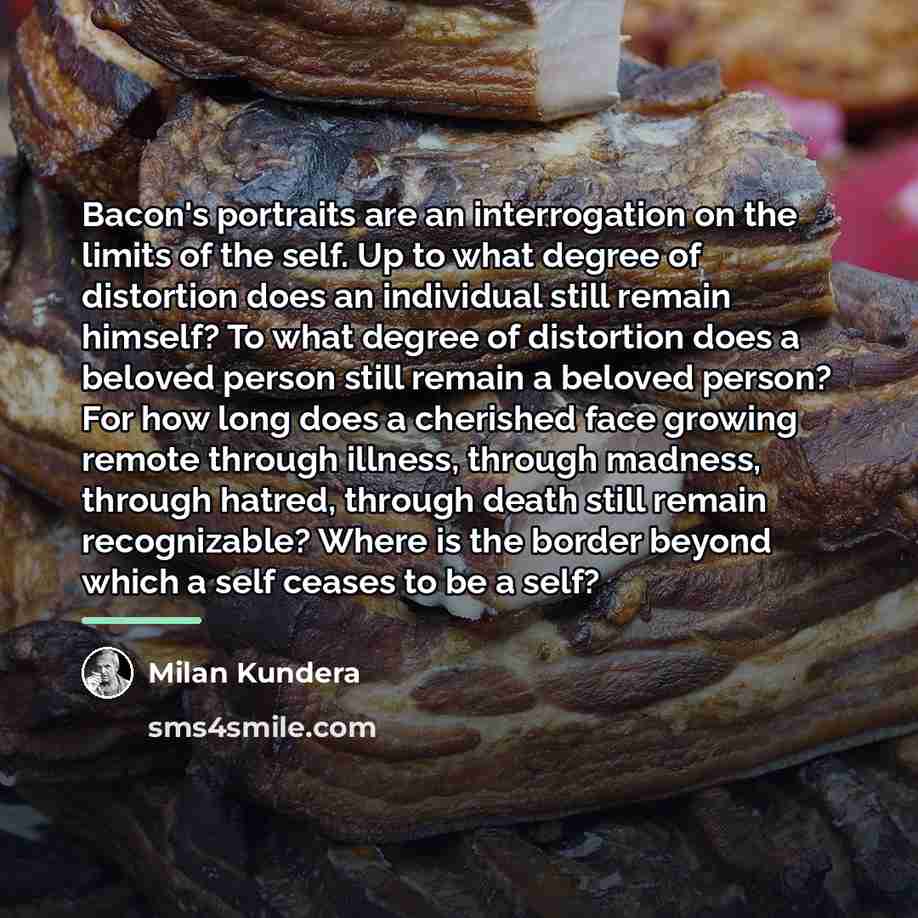 “Bacon's portraits are an interrogation on the limits of the…” quote by Milan Kundera