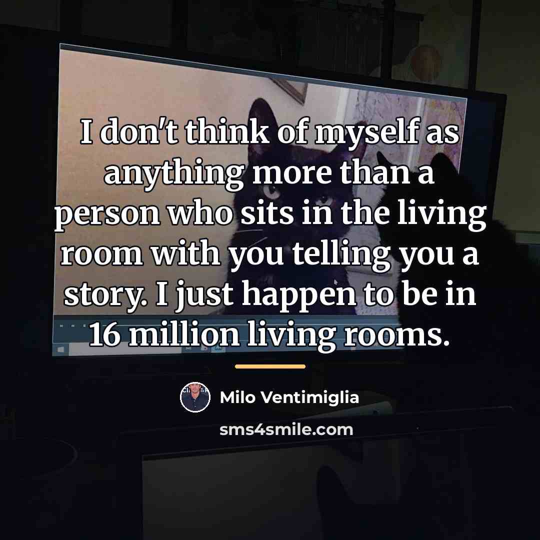 “I don't think of myself as anything more than a…” quote by Milo Ventimiglia