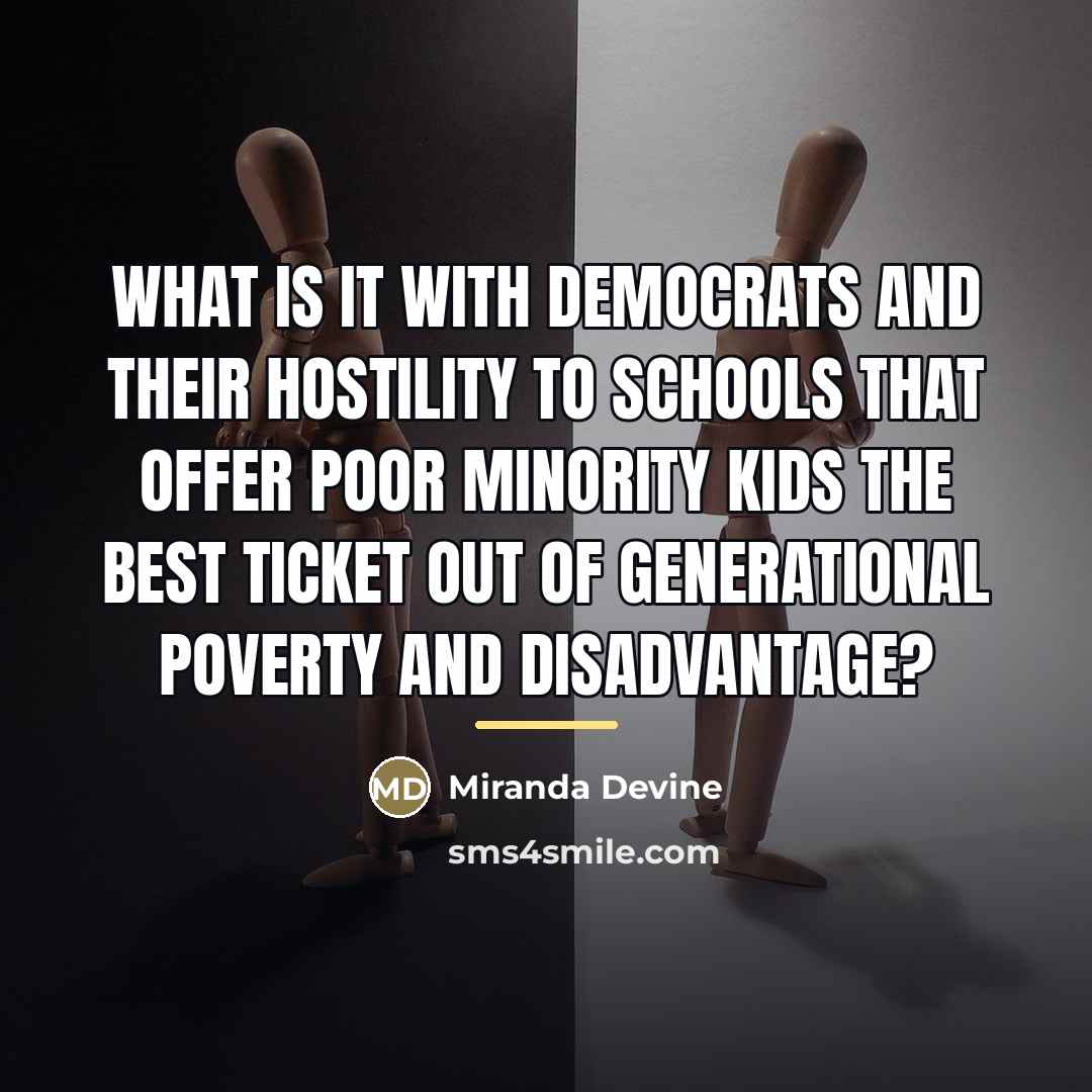 “What is it with Democrats and their hostility to schools…” quote by Miranda Devine