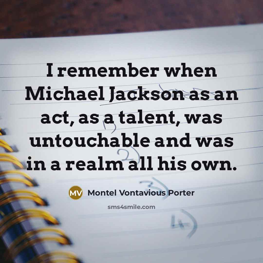 “I remember when Michael Jackson as an act, as a…” quote by Montel Vontavious Porter