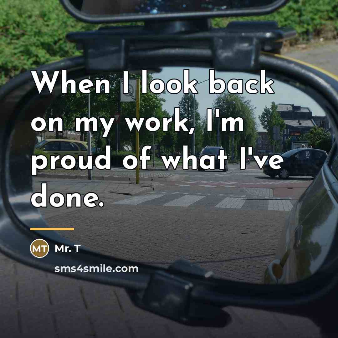 “When I look back on my work, I'm proud of…” quote by Mr. T