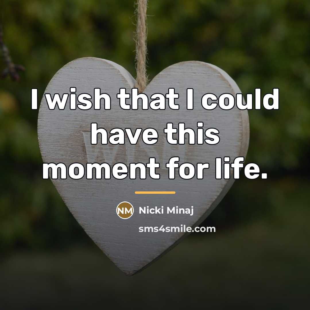“I wish that I could have this moment for life.…” quote by Nicki Minaj