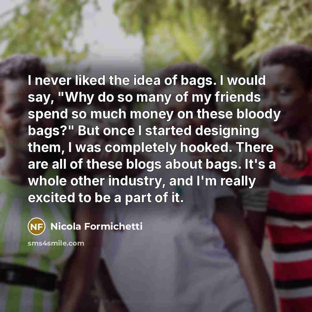 “I never liked the idea of bags. I would say,…” quote by Nicola Formichetti